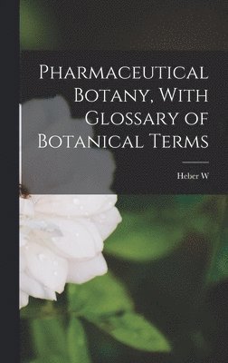 Heber W 1885-1963 Youngken - Pharmaceutical Botany, With Glossary of Botanical Terms, Inbunden. Tillgänglighet: Lägg i varukorg