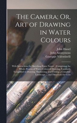 Giuseppe Valentinelli, John Anonymous, John Hassel - Camera; Or, Art of Drawing in Water Colours, Inbunden
