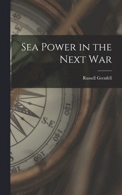 Russell Grenfell - Sea Power in the Next War, Inbunden. Tillgänglighet: Lägg i varukorg