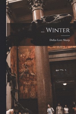 Dallas Lore Sharp - ... Winter, Häftad