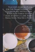 Teacher's Manual, pt. 1-6, for The Prang Elementary Course in art Instruction, Books 1[-12] Third[-eighth] Year, by John S. Clark, Mary Dana Hicks, Walter S. Perry; Volume 6