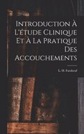 Introduction à l'étude clinique et à la pratique des accouchements