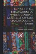 Le Niger et les explorations de l'Afrique centrale depuis Mungo-Park jusqu'au Docteur Barth