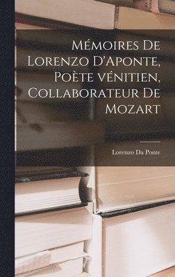 Mémoires de Lorenzo D'Aponte, poète vénitien, collaborateur de Mozart, Inbunden
