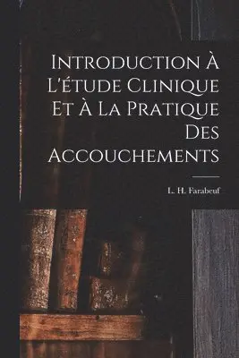 Introduction à l'étude clinique et à la pratique des accouchements