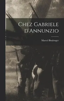 Marcel Boulenger - Chez Gabriele d'Annunzio, Inbunden. Tillgänglighet: Lägg i varukorg