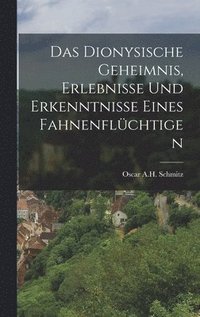 dionysische Geheimnis, Erlebnisse und Erkenntnisse eines Fahnenflüchtigen