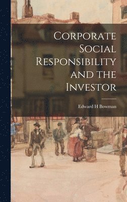 Edward H Bowman - Corporate Social Responsibility and the Investor, Inbunden