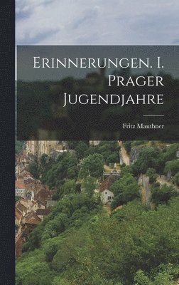 Fritz Mauthner - Erinnerungen. I. Prager Jugendjahre, Inbunden