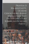 Pravda o Kronshtadte. Ocherk geroichesko borby Kronshtadttsev protiv diktatury Kommunistichesko Partii ..