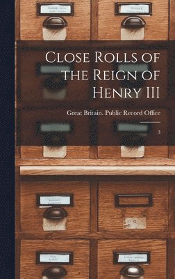 Close rolls of the reign of Henry III