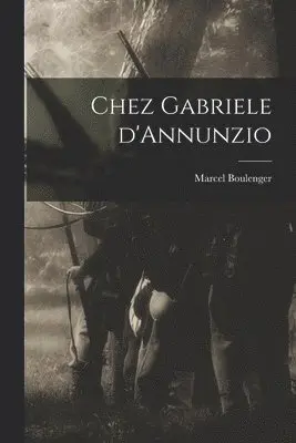 Marcel Boulenger - Chez Gabriele d'Annunzio, Häftad. Tillgänglighet: Lägg i varukorg