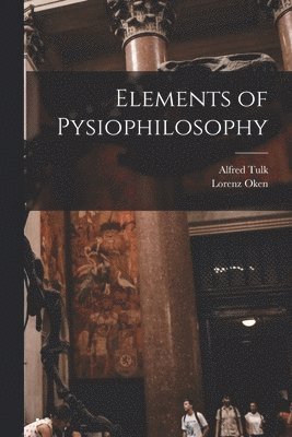 Alfred Tulk, Lorenz Oken - Elements of Pysiophilosophy, Häftad. Tillgänglighet: Lägg i varukorg