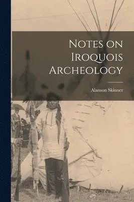 Alanson Skinner - Notes on Iroquois Archeology, Häftad. Tillgänglighet: Lägg i varukorg