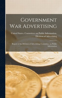 United States Committee on Public in - Government war Advertising, Inbunden. Tillgänglighet: Lägg i varukorg
