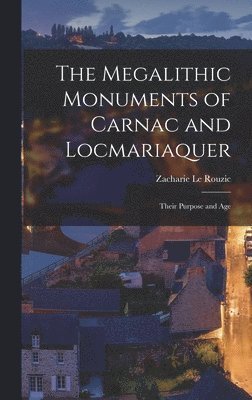 Zacharie Le Rouzic - Megalithic Monuments of Carnac and Locmariaquer; Their Purpose and Age, Inbunden