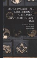Manly Palmer Hall collection of alchemical manuscripts, 1500-1825