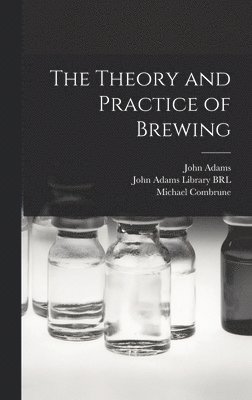 Michael Combrune - Theory and Practice of Brewing, Inbunden. Tillgänglighet: Lägg i varukorg