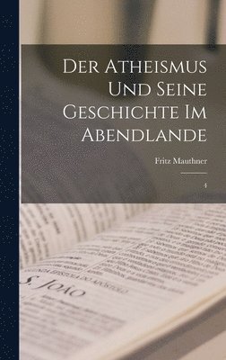 Fritz Mauthner - Atheismus und seine Geschichte im Abendlande, Inbunden
