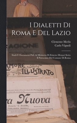 Clemente Merlo, Carlo Vignoli - I dialetti di Roma e del Lazio; studi e documenti pub. in memoria di Ernesto Monaci sotto il patrocinio del Comune di Roma, Inbunden