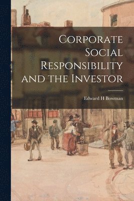 Edward H Bowman - Corporate Social Responsibility and the Investor, Häftad