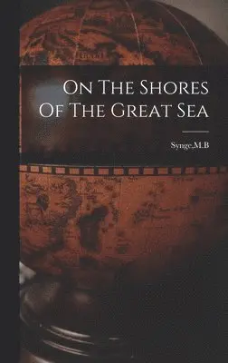 Mb Synge - On The Shores Of The Great Sea, Inbunden. Tillgänglighet: Lägg i varukorg