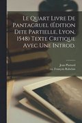 quart livre de Pantagruel (dition dite partielle, Lyon, 1548) texte critique avec une introd.
