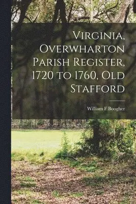 William F Boogher - Virginia, Overwharton Parish Register, 1720 to 1760, Old Stafford, Häftad. Tillgänglighet: Lägg i varukorg