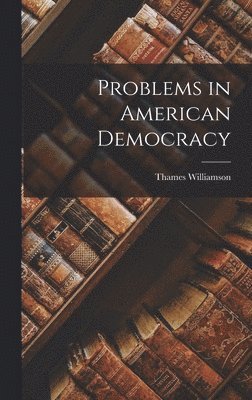 Thames Williamson - Problems in American Democracy, Inbunden