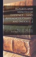 Reports and Minutes of Evidence ... [and Appendices, Charts, and Indexes ...]; Volume 1
