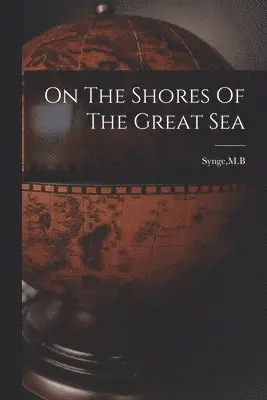 Mb Synge - On The Shores Of The Great Sea, Häftad. Tillgänglighet: Lägg i varukorg