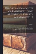 Reports and Minutes of Evidence ... [and Appendices, Charts, and Indexes ...]; Volume 1