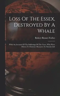 Robert Bennet Forbes - Loss Of The Essex, Destroyed By A Whale, Inbunden. Tillgänglighet: Lägg i varukorg