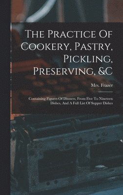 Frazer - Practice Of Cookery, Pastry, Pickling, Preserving, &c, Inbunden. Tillgänglighet: Lägg i varukorg