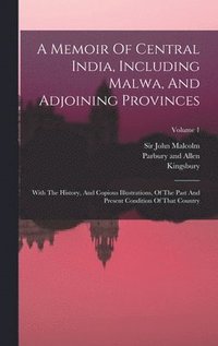 Memoir Of Central India, Including Malwa, And Adjoining Provinces