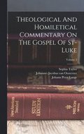 Theological And Homiletical Commentary On The Gospel Of St-luke; Volume 2