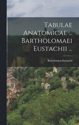 Bartolomeo Eustachi - Tabulae Anatomicae ... Bartholomaei Eustachii ..., Inbunden. Tillgänglighet: Tillfälligt slut