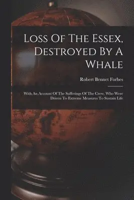 Robert Bennet Forbes - Loss Of The Essex, Destroyed By A Whale, Häftad. Tillgänglighet: Lägg i varukorg