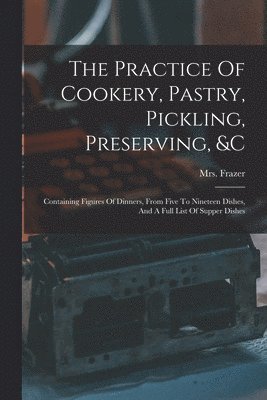 Frazer - Practice Of Cookery, Pastry, Pickling, Preserving, &c, Häftad. Tillgänglighet: Lägg i varukorg