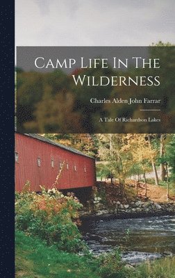Charles Alden John Farrar - Camp Life In The Wilderness, Inbunden