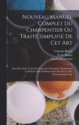 Valentin Biston, Charles Boutereau, P -A Hanus - Nouveau Manuel Complet Du Charpentier Ou Traité Simplifié De Cet Art, Inbunden. Tillgänglighet: Lägg i varukorg