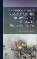 Handbook And Record Of The Presbyterian Church, Bellefonte, Pa