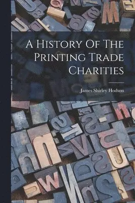 History Of The Printing Trade Charities