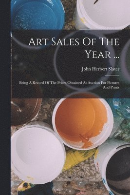 John Herbert Slater - Art Sales Of The Year ..., Häftad