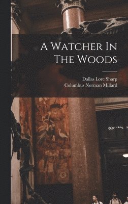 Dallas Lore Sharp - Watcher In The Woods, Inbunden