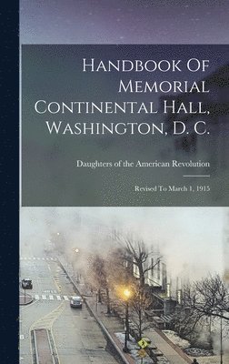 Handbook Of Memorial Continental Hall, Washington, D. C.