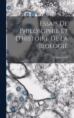 Eugène Gley - Essais De Philosophie Et D'histoire De La Biologie, Inbunden. Tillgänglighet: Lägg i varukorg