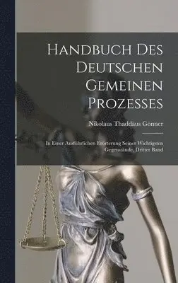Nikolaus Thaddäus Gönner - Handbuch Des Deutschen Gemeinen Prozesses, Inbunden. Tillgänglighet: Lägg i varukorg
