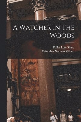 Dallas Lore Sharp, Columbus Norman Millard - Watcher In The Woods, Häftad