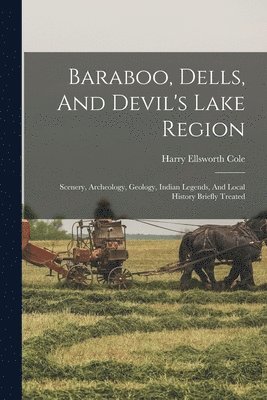 Harry Ellsworth Cole - Baraboo, Dells, And Devil's Lake Region, Häftad. Tillgänglighet: Lägg i varukorg